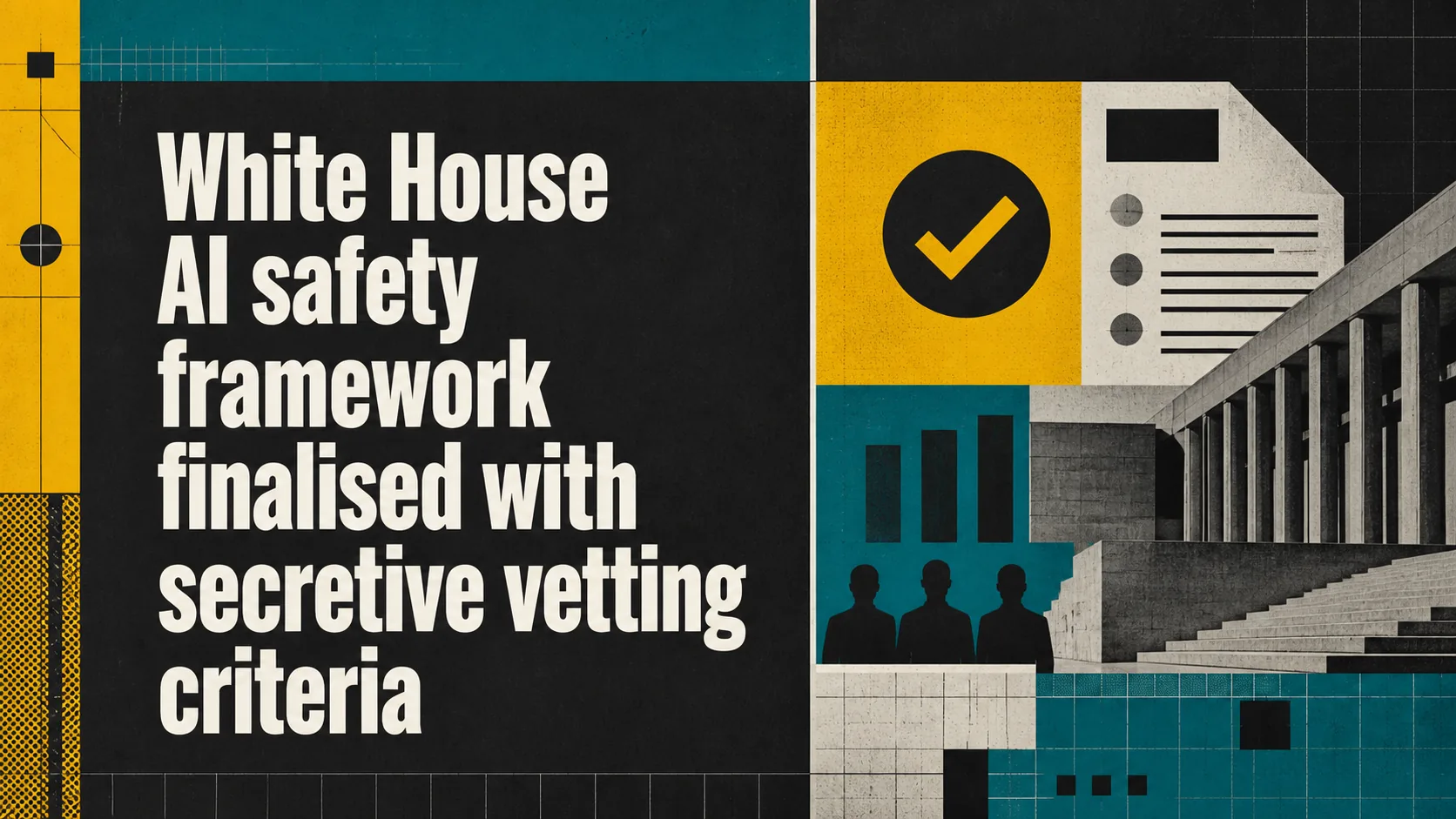 White House finalises AI safety review but keeps testing criteria secret